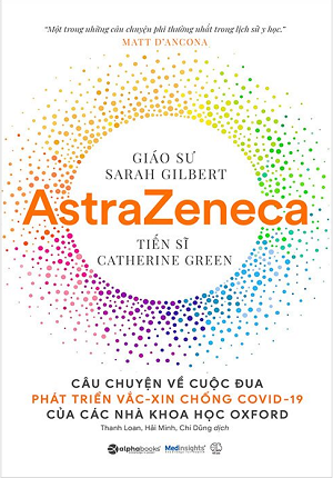  Astrazeneca: Câu Chuyện Về Việc Phát Triển Vắc-xin Chống Covid-19 Của Các Nhà Khoa Học Oxford 