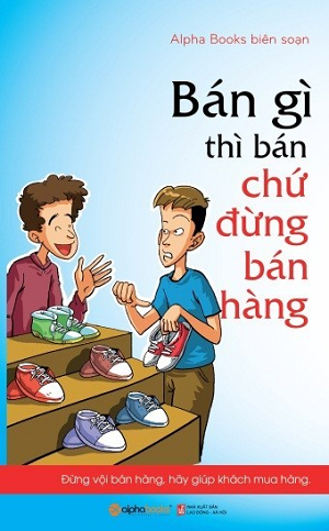  Bán Gì Thì Bán Chứ Đừng Bán Hàng 