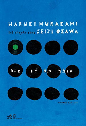 BÀN VỀ ÂM NHẠC - TRÒ CHUYỆN CÙNG SEIJI OZAWA - Haruki Murakami 