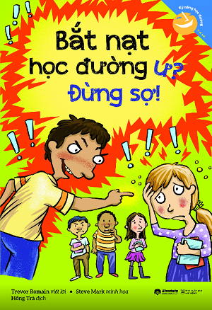  Kỹ Năng Học Đường - Bắt Nạt Học Đường Ư? Đừng Sợ! - Trevor Romain 