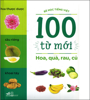  Bé học tiếng Việt - 100 từ mới - Hoa, quả, rau, củ 