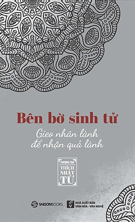  Bên bờ sinh tử - Gieo nhân lành để nhận quả lành 