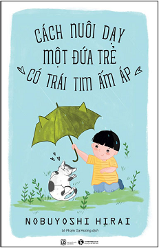  Cách nuôi dạy một đứa trẻ “Có trái tim ấm áp" 