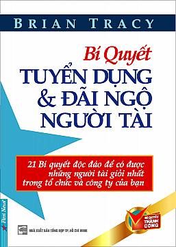  Bí Quyết Tuyển Dụng và Đãi Ngộ Người Tài (Tái Bản 2021) 