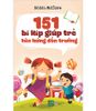  151 BÍ KÍP GIÚP TRẺ HÀO HỨNG ĐẾN TRƯỜNG 