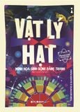  Dẫn Nhập Ngắn Về Khoa Học: Vật Lý Hạt - Tom Whyntie, Oliver Pugh 