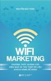  Wifi Marketing: Chìa Khóa Cho Dịch Vụ Quảng Cáo Của Mọi Doanh Nghiệp - Nguyễn Bảo Toàn 