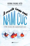  3 Chuyến Chinh Phục Nam Cực, Cẩm nang du lịch Nam Cực - Hoàng Phụng Hiếu 