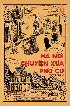  HÀ NỘI CHUYỆN XƯA PHỐ CŨ 