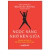  Ngọc Sáng Nhờ Rèn Giũa - Bảy Tính Cách Cần Có Để Trẻ Toả Sáng Và Thành Công 