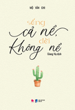 Sống Cả Nể Đời Không Nể - Mộ Vân Chi 