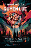  Sự Trả Thù Của Quyền Lực - Moisés Naím 