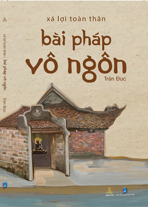  Bài Pháp Vô Ngôn - Xá Lợi Toàn Thân - Trần Đức 