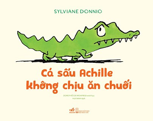  CÁ SẤU ACHILLE KHÔNG CHỊU ĂN CHUỐI 
