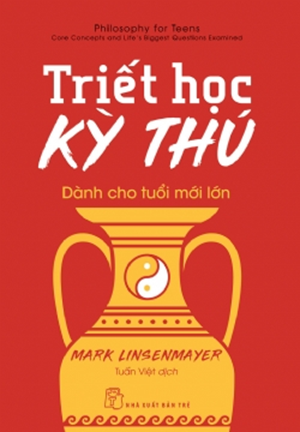  Triết Học Kỳ Thú Dành Cho Tuổi Mới Lớn - Mark Linsenmayer 