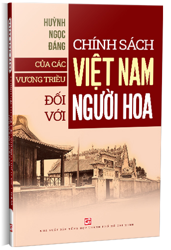  Chính sách của các vương triều Việt Nam đối với người Hoa (Tái bản 2024) - Huỳnh Ngọc Đáng 
