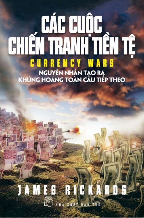  Các Cuộc Chiến Tranh Tiền Tệ (Tái bản 2023) - James Rickards 