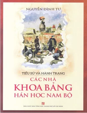  Tiểu Sử Và Hành Trạng Các Nhà Khoa Bảng Hán Học Nam Bộ 