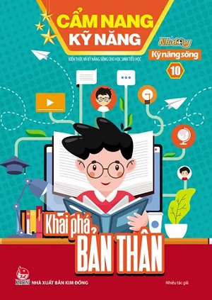  CẨM NANG KỸ NĂNG - KIẾN THỨC VÀ KỸ NĂNG SỐNG CHO HỌC SINH TIỂU HỌC - SỐ 10: KHAI PHÁ BẢN THÂN 