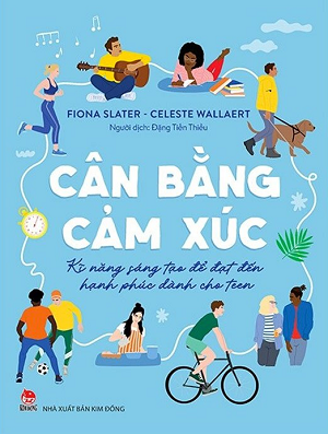  Cân Bằng Cảm Xúc - Kĩ Năng Sáng Tạo Để Đạt Đến Hạnh Phúc Dành Cho Teen 