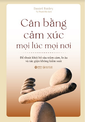  Cân Bằng Cảm Xúc Mọi Lúc Mọi Nơi - Daniel Rutley 