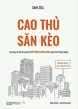  Cao Thủ Săn Kèo: Bí Quyết Đầu Tư Của Tỉ Phú Do Thái - Săn Lùng Cơ Hội Làm Giàu Từ Bất Động Sản Và M&A Giữa Tâm Khủng Hoảng 