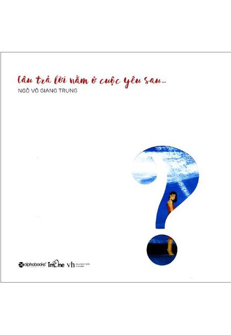  CÂU TRẢ LỜI NẰM Ở CUỘC YÊU SAU... 