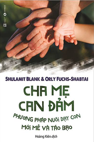  Cha mẹ can đảm – Phương pháp nuôi dạy con mới mẻ và táo bạo 