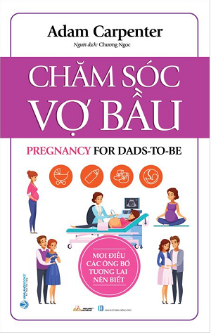  Chăm Sóc Vợ Bầu - Mọi Điều Các Ông Bố Tương Lai Nên Biết - Adam Carpenter 