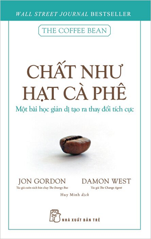  Chất Như Hạt Cà Phê - Một Bài Học Giản Dị Tạo Ra Thay Đổi Tích Cực 