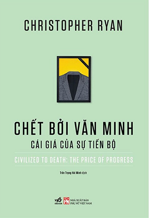  Chết Bởi Văn Minh - Cái Giá Của Sự Tiến Bộ - Christopher Ryan 
