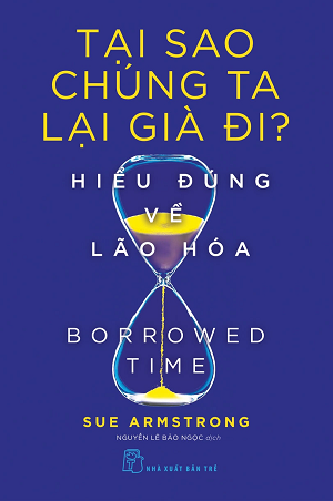  Tại sao chúng ta lại già đi? Hiểu đúng về lão hóa - Sue Armstrong 