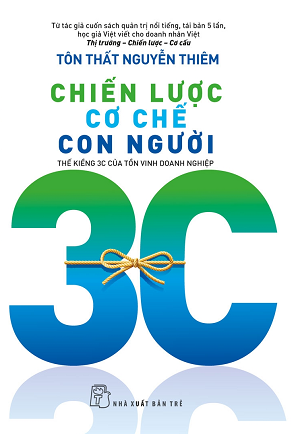  Chiến Lược Cơ Chế Con Người - Thế Kiềng 3C Của Tồn Vinh Doanh Nghiệp - Tôn Thất Nguyễn Thiêm 