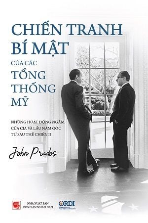  Chiến tranh bí mật của các Tổng thống Mỹ: Những hoạt động ngầm của CIA và Lầu Năm Góc từ sau Thế chiến II - John Prados 