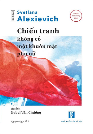  Chiến Tranh Không Có Một Khuôn Mặt Phụ Nữ (Tái Bản) - Svetlana Alexievich 