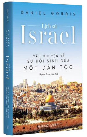  LỊCH SỬ ISRAEL: CÂU CHUYỆN VỀ SỰ HỒI SINH CỦA MỘT DÂN TỘC 