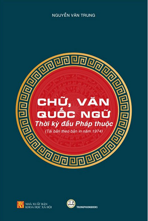  Chữ, Văn Quốc Ngữ - Thời Kỳ Đầu Pháp Thuộc - Bìa cứng - Nguyễn Văn Trung 
