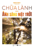  Chữa Lành Bằng Ánh Sáng Mặt Trời - Andreas Moritz 