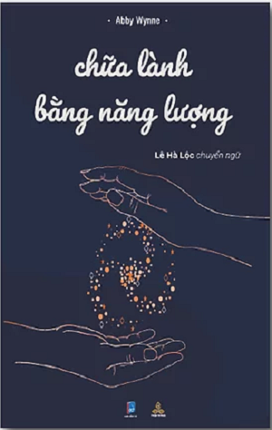  Chữa Lành Bằng Năng Lượng - Abby Wynne 