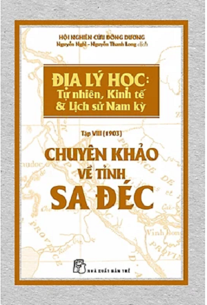  Chuyên Khảo Về Tỉnh Sa Đéc - Địa Lý Học: Tự Nhiên, Kinh Tế & Lịch Sử Nam Kỳ 