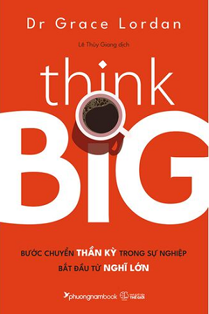  Think Big - Bước Chuyển Thần Kỳ Trong Sự Nghiệp Bắt Đầu Từ Nghĩ Lớn - 