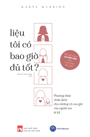  Liệu tôi có bao giờ đủ tốt? Phương thức chữa lành cho những cô con gái của người mẹ ái kỷ 