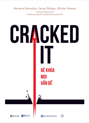  Cracked it! Bẻ khoá mọi vấn đề - Bernard Garrette, Corey Phelps và Olivier Sibony 