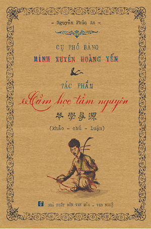  Cụ Phó bảng Minh Xuyên Hoàng Yến và tác phẩm Cầm học tầm nguyên - 琴學尋源 - khảo - chú - luận 