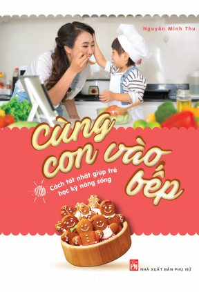  Cùng con vào bếp! Cách tốt nhất giúp trẻ học kỹ năng sống 