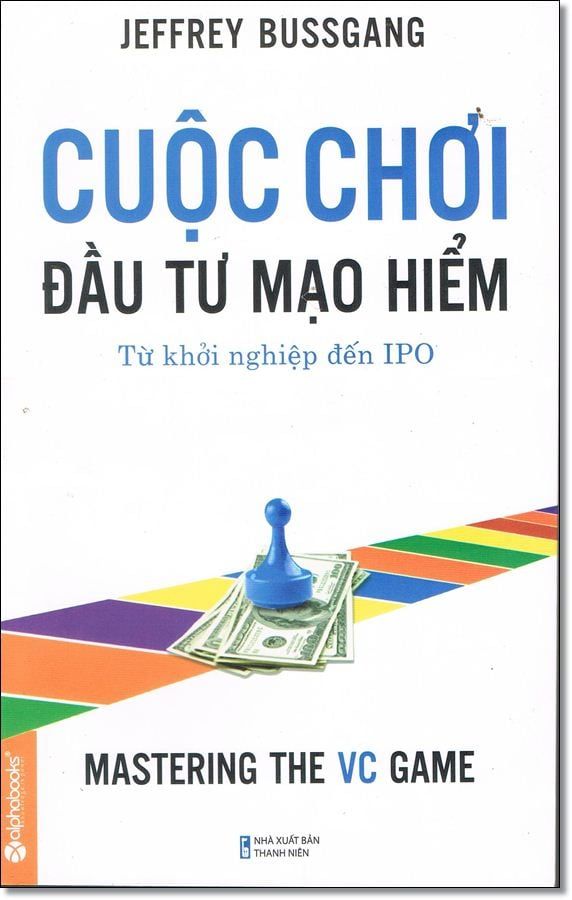  Cuộc Chơi Đầu Tư Mạo Hiểm - Từ Khởi Nghiệp Đến IPO 