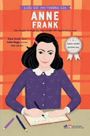  DANH NHÂN ĐƯƠNG ĐẠI - CUỘC ĐỜI PHI THƯỜNG CỦA ANNE FRANK - Kate Scott, Anke Rega 