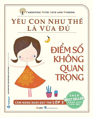  Yêu Con Như Thế Là Vừa Đủ - Điểm Số Không Quan Trọng 