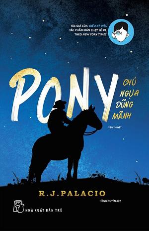  Pony - Chú Ngựa Dũng Mãnh - R. J. Palacio 