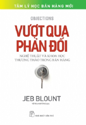  Vượt Qua Phản Đối - Nghệ Thuật Và Khoa Học Thương Thảo Trong Bán Hàng - Jeb Blount 